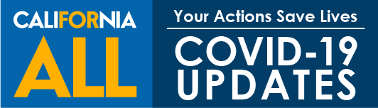  California For All: Your Actions Save Live. COVID-19 Updates